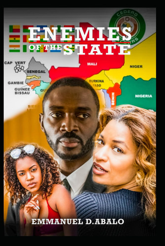 Enemies Of The State: A fictional thriller of high international intrigue and drama set in Liberia, West Africa. by Abalo, Emmanuel D.