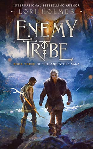 Enemy Tribe Book 3 of The Ancestors Saga, A Fantasy Fiction Series by Lori Holmes