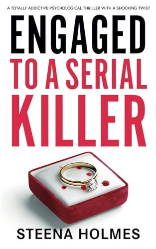 Engaged To A Serial Killer: A totally addictive psychological thriller with a shocking twist (Gripping Psychological Thrillers) by Holmes, Steena