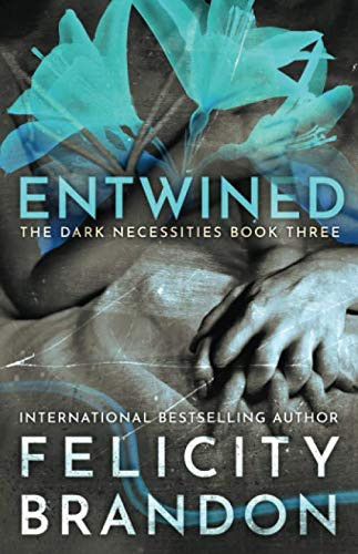 Entwined: (A Dark Romance Kidnap Thriller) (The Dark Necessities Trilogy) by Brandon, Felicity