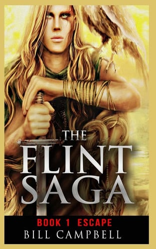 Epic Fantasy Adventure The FLINT SAGA - Book 1 - Escape: Young Adult Fantasy by Bill Campbell