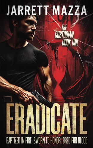 Eradicate An Action-Adventure Thriller Series by Jarrett Mazza