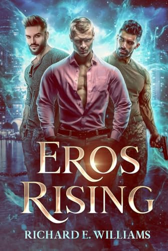Eros Rising (Olympus Ascending Book One), a MM Urban Fantasy Romance/Adventure by Richard E Williams