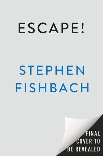 Escape! A Novel by Stephen Fishbach