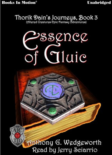Essence of Gluic by Anthony G. Wedgeworth, (Altered Creatures Epic Fantasy Adventures, Book 3) from Books In Motion.com (Thorik Dain) by Anthony G Wedgeworth