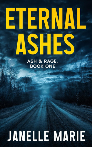 Eternal Ashes: Ash & Rage, Book One (Ash & Rage Thrillers) by Marie, Janelle