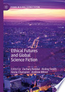 Ethical Futures and Global Science Fiction by Zachary Kendal