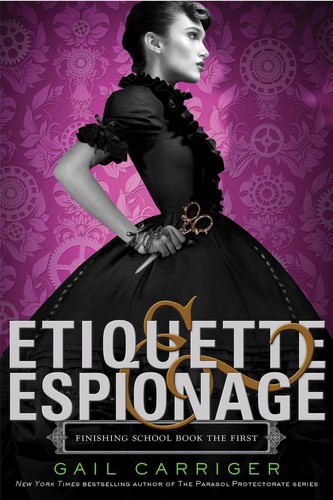 Etiquette & espionage (Finishing School #1) by Gail Carriger