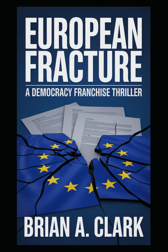European Fracture - A Democracy Franchise Thriller by BRIAN. CLARK