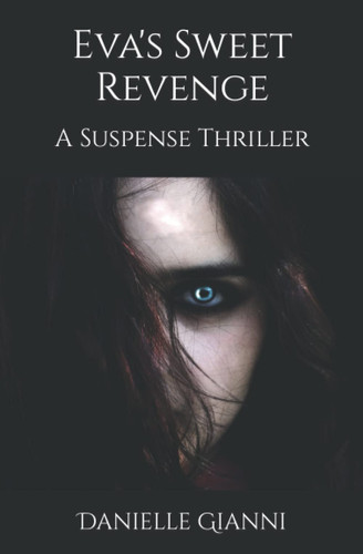 Eva's Sweet Revenge A Suspense Thriller by Danielle Gianni