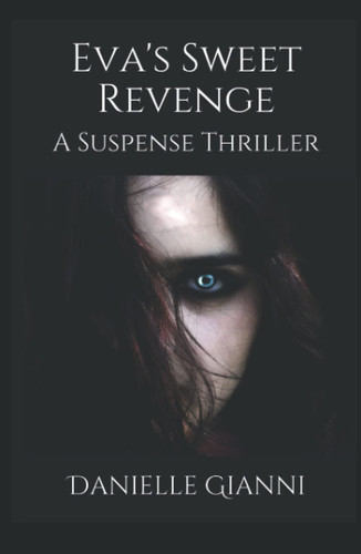Eva's Sweet Revenge: A Suspense Thriller by Gianni, Danielle