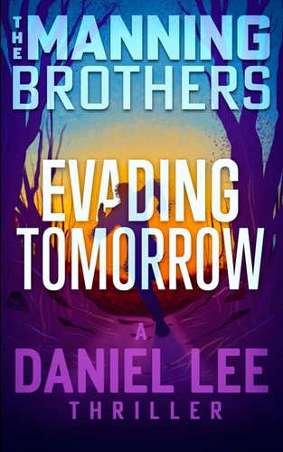 Evading Tomorrow: A Daniel Lee Thriller (Daniel Lee Action Thriller) by Manning, Brian