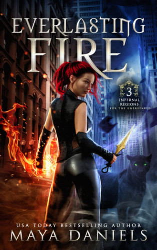 Everlasting Fire: Snarky Urban Fantasy Series (Infernal Regions for the Unprepared) by Daniels, Maya