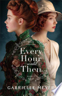 Every Hour until Then (Timeless Book #5) by Gabrielle Meyer