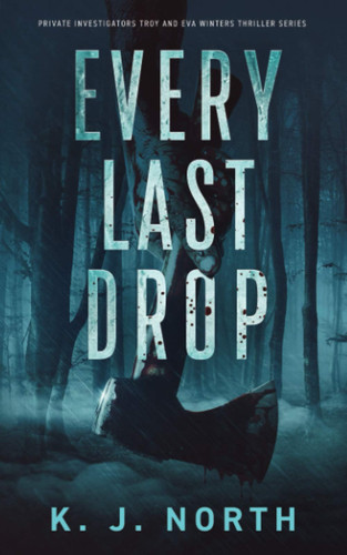 Every Last Drop A Fast Paced Murder Thriller by K J. North