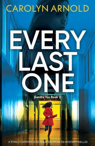 Every Last One: A totally gripping and heart-stopping FBI mystery thriller (Sandra Vos) by Arnold, Carolyn