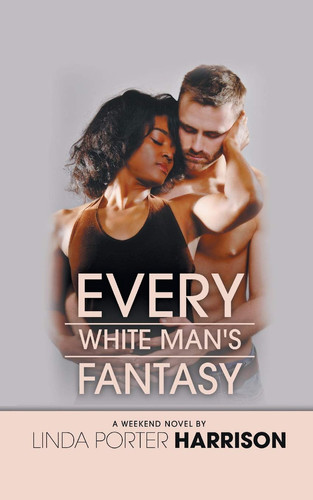 Every White Man's Fantasy by Linda Porter Harrison