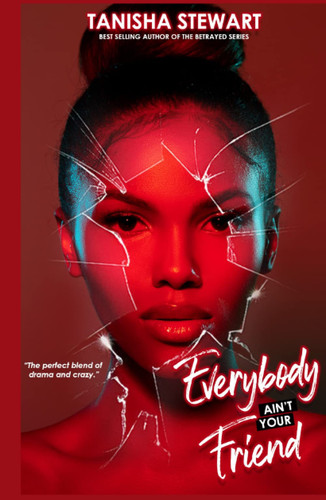 Everybody Ain't Your Friend An Urban Romance Thriller by Tanisha Stewart