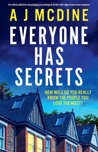 Everyone Has Secrets An Utterly Addictive and Gripping Psychological Thriller with Edge-Of-your-seat Suspense by A J McDine