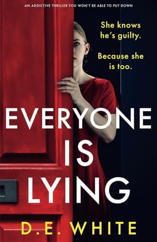 Everyone Is Lying She Knows He's Guilty. Because She Is Too by D. E. White