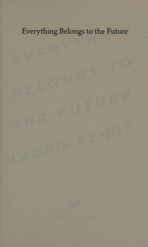 Everything Belongs to the Future by Laurie Penny