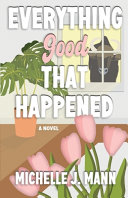 Everything Good That Happened by Michelle J. Mann