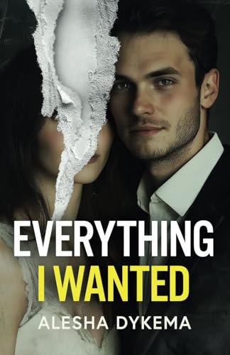 Everything I Wanted: A totally addictive psychological thriller with a shocking final twist by Dykema, Alesha