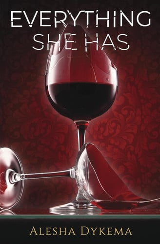 Everything She Has by Alesha Dykema