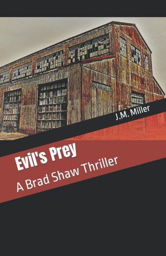Evil's Prey: A Brad Shaw Thriller by Miller, J.M.