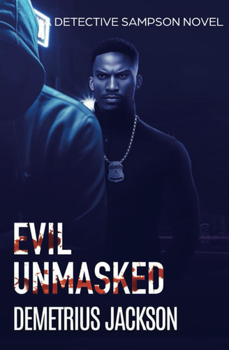 Evil Unmasked A Detective Sampson Psychological Thriller by Demetrius Jackson