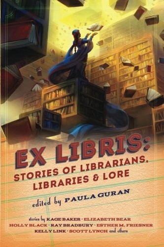 Ex Libris: Stories of Librarians, Libraries, and Lore by Paula Guran