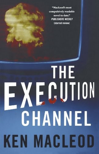 EXECUTION CHANNEL by Ken MacLeod