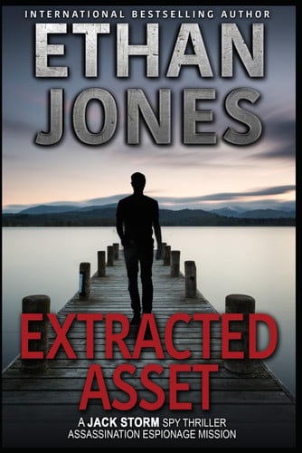 Extracted Asset - A Jack Storm Spy Thriller: Assassination Espionage Mission by Jones, Ethan