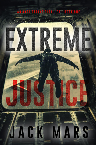 Extreme Justice (An Axel Strike Action Thriller—Book 1) by Mars, Jack