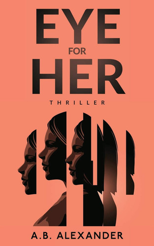 Eye for Her A Gripping Must-Read Thriller by A. B. Alexander