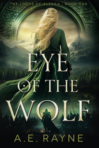 Eye of the Wolf: an Epic Fantasy Adventure (the Lords of Alekka Book 1) by A. E. Rayne