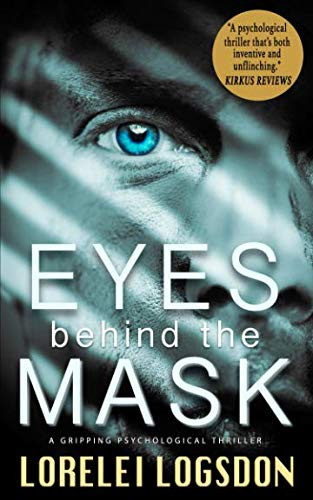 Eyes Behind the Mask A Gripping Psychological Thriller by Lorelei Logsdon