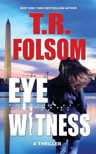 Eyewitness A Thriller by T. R. Folsom