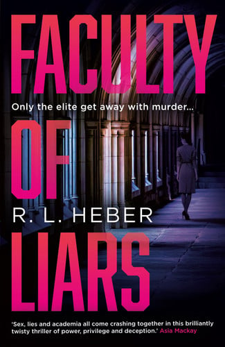Faculty of Liars: A seductive dark academia psychological thriller by Heber, R. L.