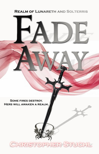 Fade Away Realm of Lunareth and Solterris - A Dark Fantasy Novel. by CHRISTOPHER. STUCHL