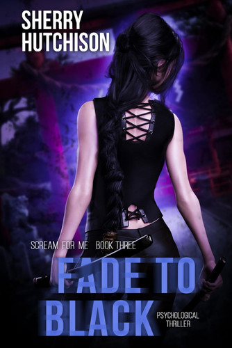 Fade To Black A Psychological Thriller by Sherry Hutchison