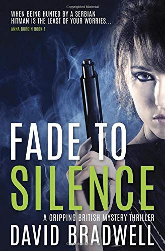 Fade to Silence A Gripping British Mystery Thriller - Anna Burgin Book 4 by David Bradwell