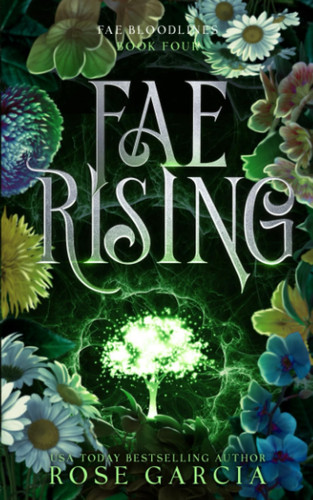 Fae Rising A Royal Romantic Fantasy by Rose Garcia