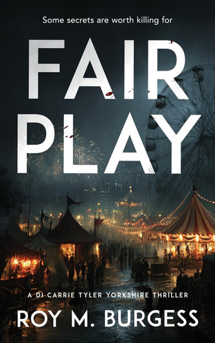Fair Play: A DI Carrie Tyler Yorkshire Thriller by Burgess, Roy M.
