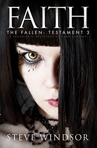 Faith A Futuristic Religious Fiction Fantasy (Book 3) by Steve Windsor