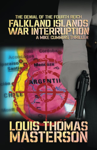 Falkland Islands War Interruption: The Denial of the Fourth Reich (A Mike Cummins' Thriller) by Masterson, Mr. Louis Thomas