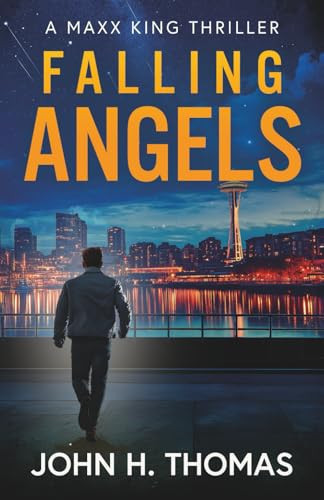 Falling Angels A Maxx King Thriller by John H. Thomas