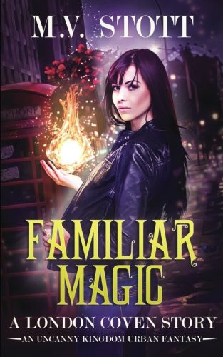 Familiar Magic An Uncanny Kingdom Urban Fantasy by M. V. Stott
