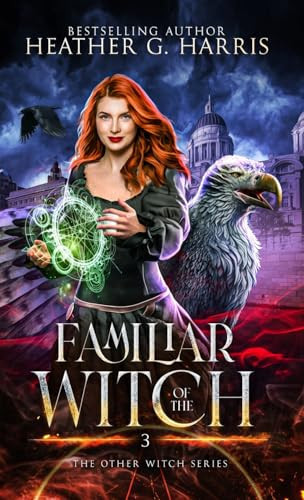 Familiar of the Witch An Urban Fantasy Novel by Heather G. Harris