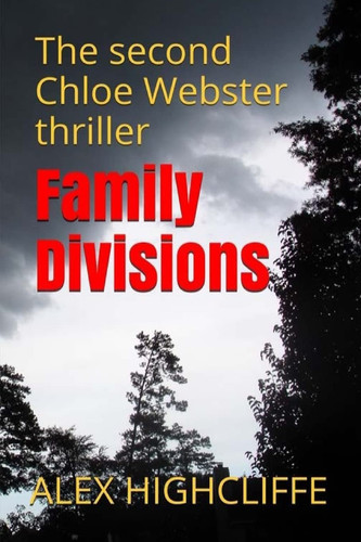 Family Divisions The Second Chloe Webster Thriller by Alex Highcliffe